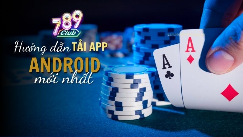 Hướng dẫn tải 789 Club cho điện thoại Android