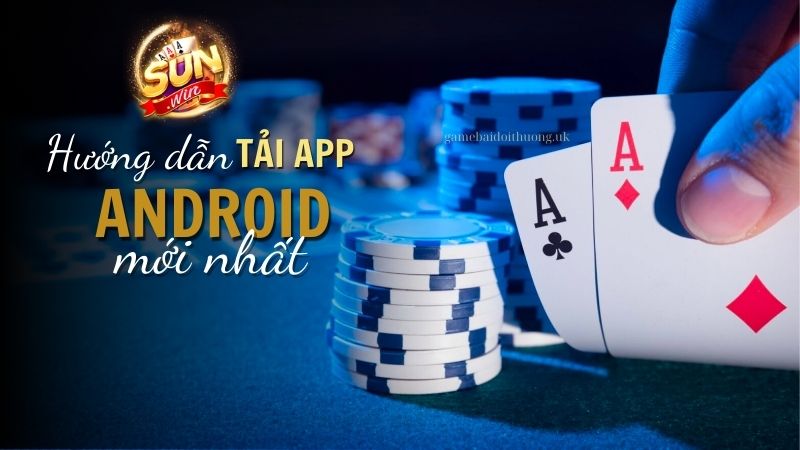 Hướng dẫn tải Sun Win cho điện thoại Android