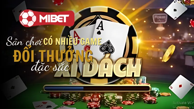 Giới thiệu chi tiết về game bài Xì Dách của Mibet