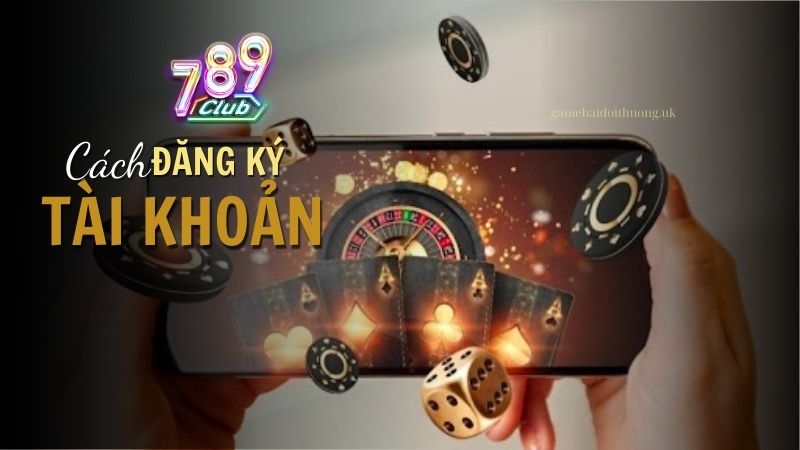 Hướng dẫn Đăng ký 789Club không bị chặn