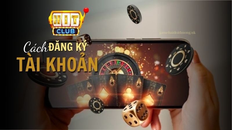 Cách Đăng ký Tài khoản HitClub Từng Bước