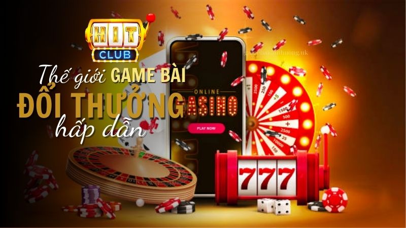 Kho game bài phong phú và đẳng cấp nhất tại Hit Club