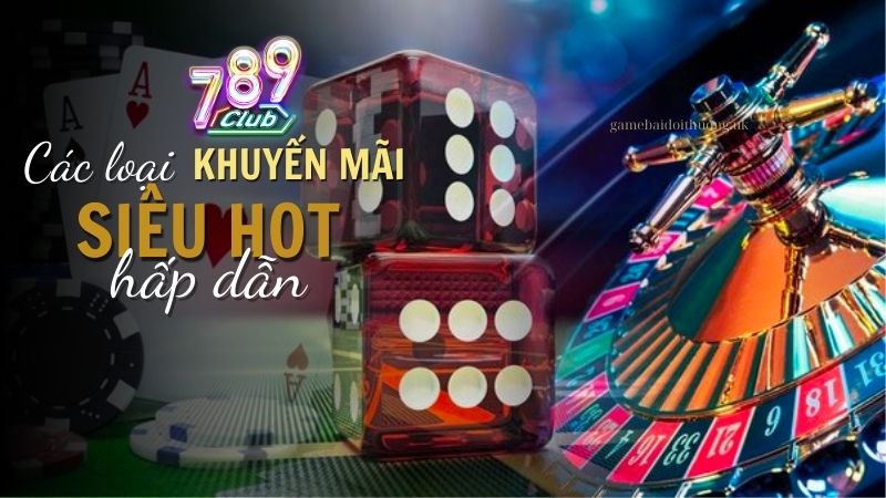 Các loại khuyến mãi 789 Club 2024