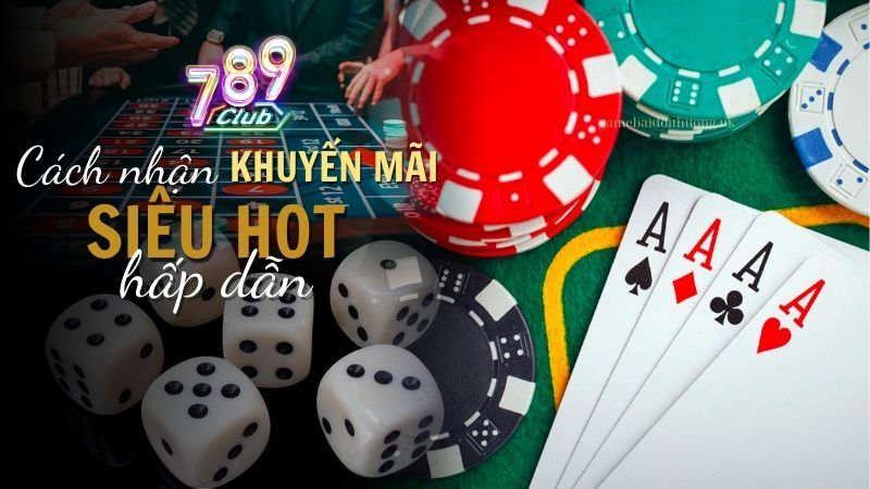 Cách nhận khuyến mãi 789 Club 2024