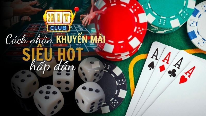 Cách nhận khuyến mãi Hit Club 2024