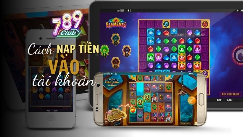 Hướng dẫn chi tiết cách nạp tiền vào tài khoản 789 Club