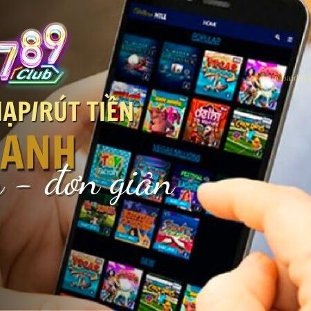 Cách Nạp/Rút Tiền 789 Club