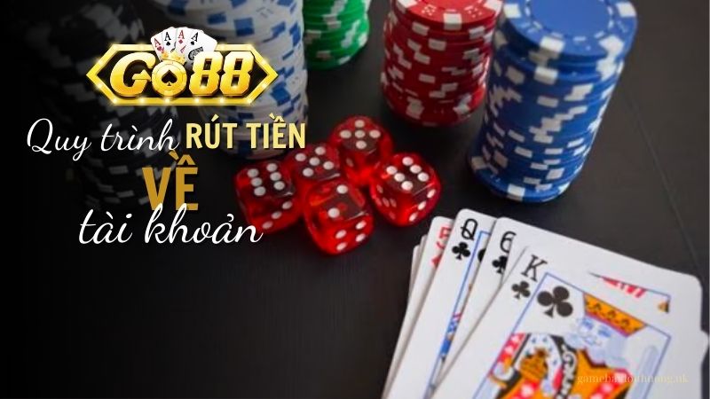 Quy trình rút tiền từ Go88 về tài khoản ngân hàng an toàn và minh bạch