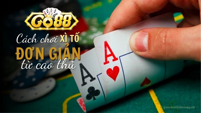 Trải nghiệm chơi Xì Tố đỉnh cao tại Go88