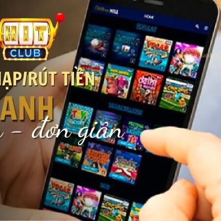 Cách Nạp/Rút Tiền Hit Club