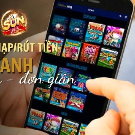 Cách Nạp/Rút Tiền Sun Win