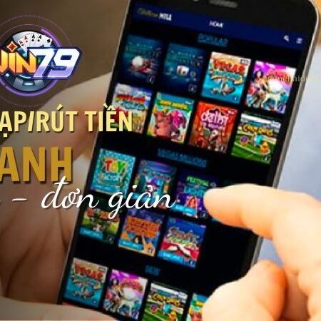 Cách Nạp/Rút Tiền Win79