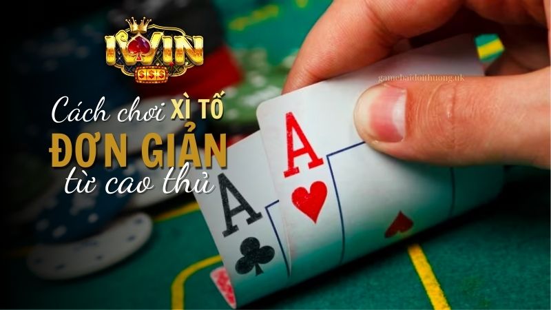 Luật chơi và cách chơi Xì Tố trên Iwin Club