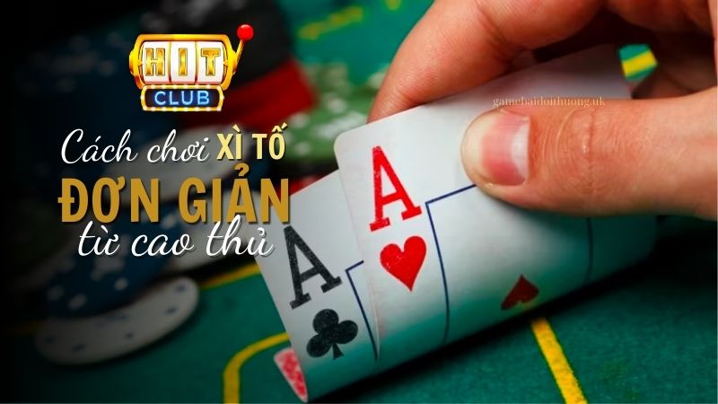 Luật chơi và cách chơi Xì Tố trên Hit Club