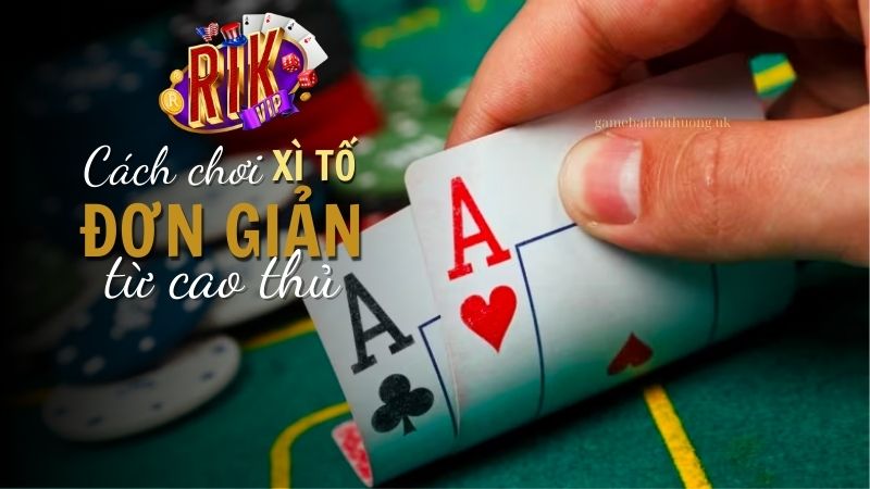 Luật chơi và cách chơi Xì Tố trên Rik Vip