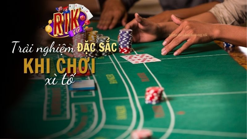 Trải nghiệm chơi Xì Tố đỉnh cao tại Rik Vip