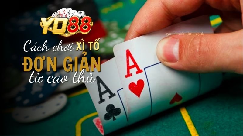 Hướng dẫn cách chơi Xì tố trên Yo88