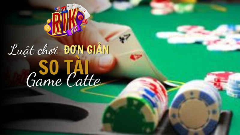 Game bài Catte tại Rik Vip - luật chơi đơn giản, lựa chọn hàng đầu của các game thủ.