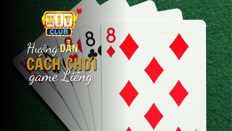 Hướng dẫn cách chơi Liêng tại Hit Club