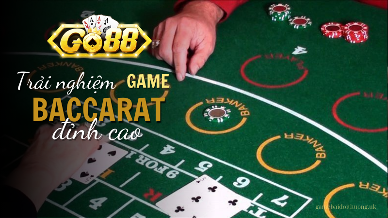 Trải nghiệm Game bài đỉnh cao Baccarat tại Go88