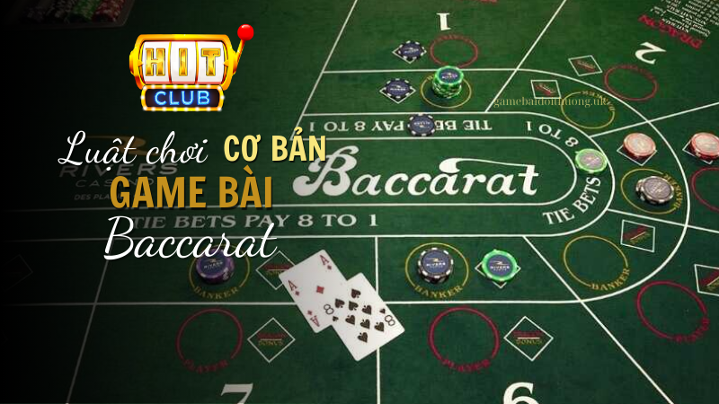 Luật chơi cơ bản của Baccarat tại Hit Club