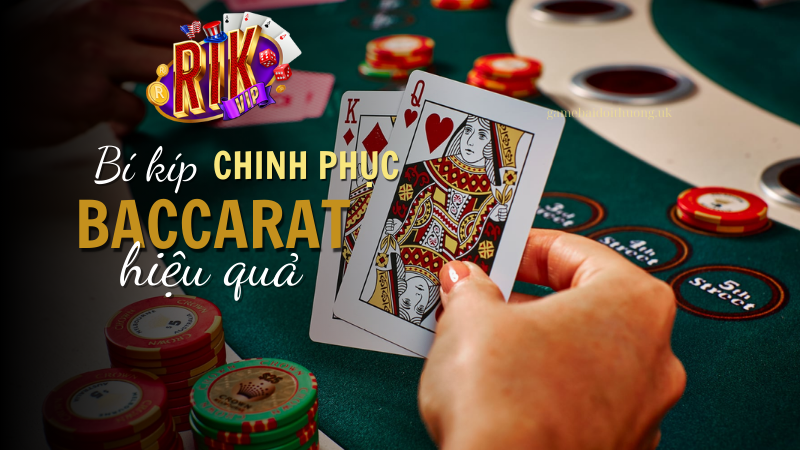 Bí kíp chinh phục Baccarat Tại Rik Vip hiệu quả