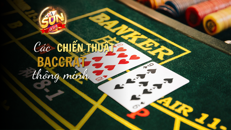 Các chiến thuật chơi Baccarat tại Sun Win thông minh