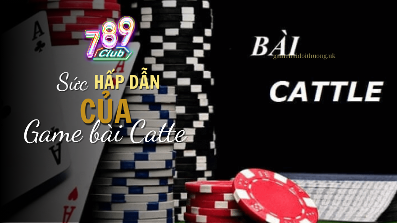 Sức hấp dẫn của game bài Catte tại 789 Club