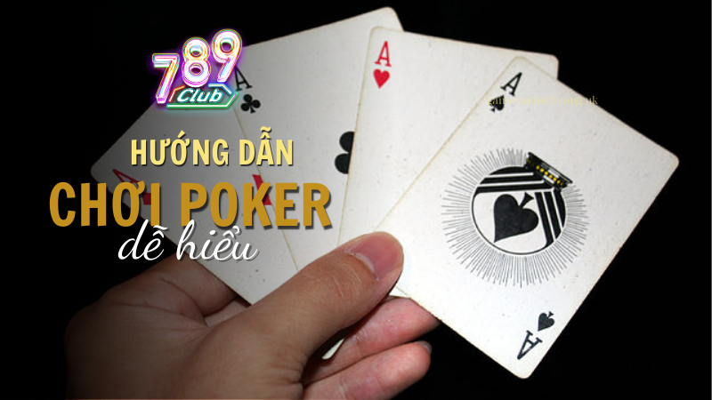 Hướng dẫn chơi Poker tại cổng game 789 Club