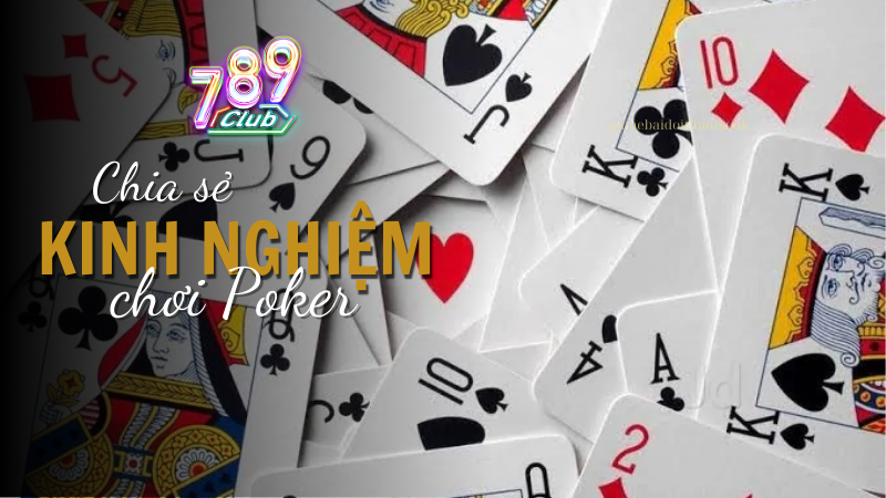 Chia sẻ kinh nghiệm chơi Poker từ cao thủ