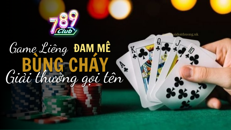 Chơi game bài Liêng tại 789 Club - Nơi đam mê bùng cháy và giải thưởng gọi tên