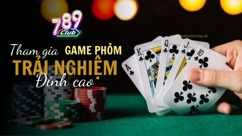 Game Bài Phỏm Tại 789 Club mang đến trải Nghiệm Đỉnh Cao Cho Người Chơi