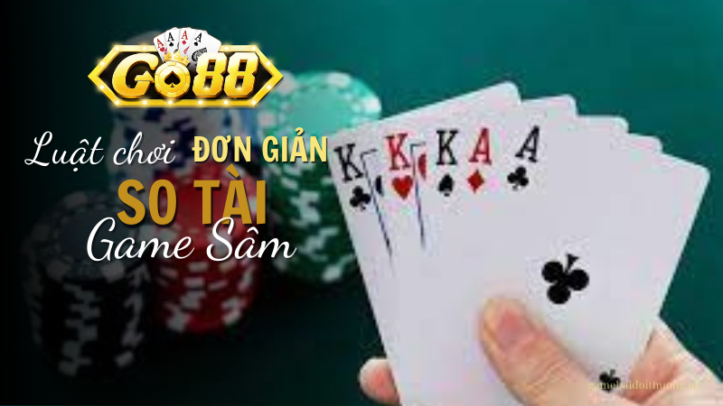 Luật chơi game bài Sâm tại Go88 dễ chơi dễ trúng thưởng