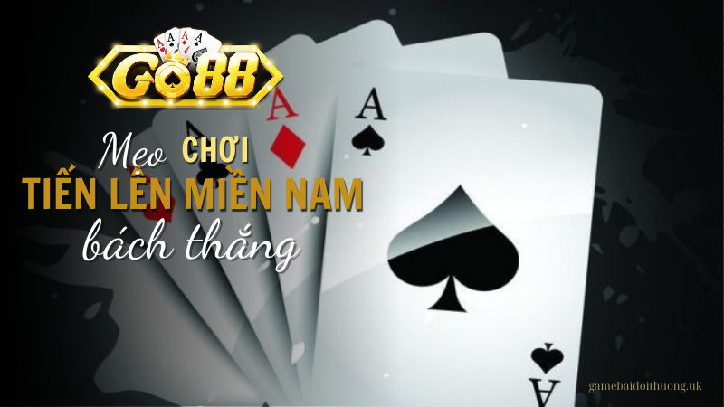 Mẹo chơi game bài tiến lên miền nam tại go88 bách thắng