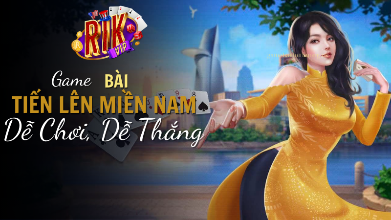 Game bài Tiến Lên Miền Nam tại Rik Vip dễ chơi, dễ thắng