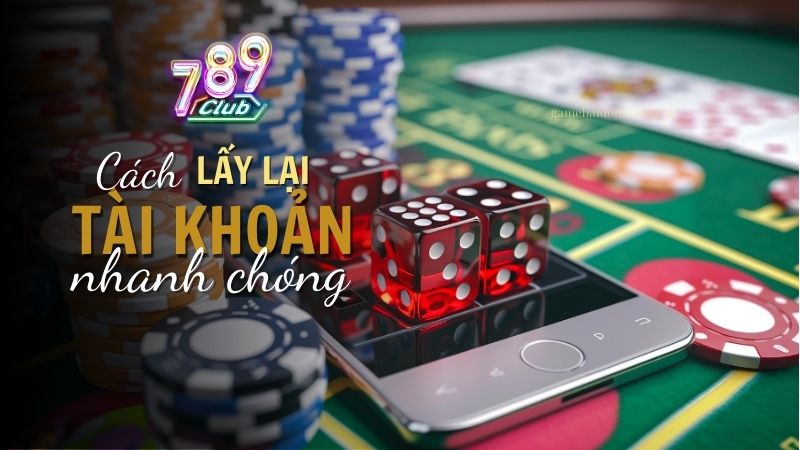 Cách lấy lại tài khoản 789Club