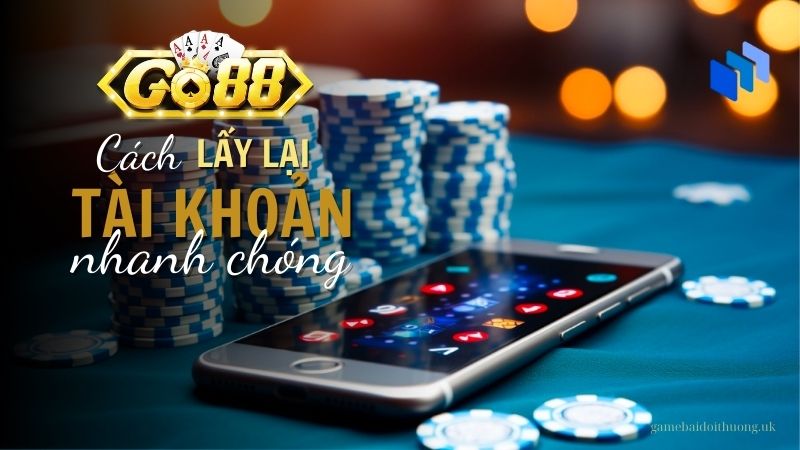 Cách lấy lại tài khoản Go88