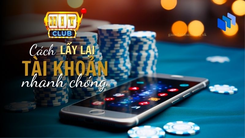 Cách lấy lại tài khoản Hitclub