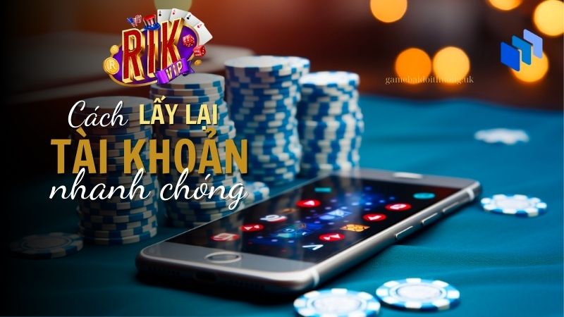 Cách lấy lại tài khoản RikVip