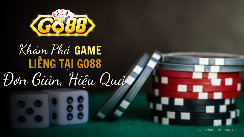 Khám Phá Bài Liêng Tại Go88 Đơn Giản, Hiệu Quả 100%