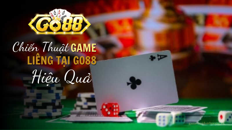 Chiến Thuật Chơi Liêng Hiệu Quả Tại Go88