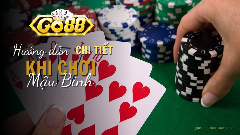 Hướng dẫn chi tiết khi chơi Mậu binh tại Go88