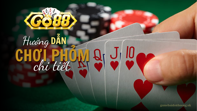 Hướng dẫn chơi Phỏm chi tiết tại cổng game Go88