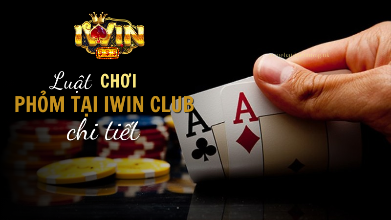 Luật chơi Phỏm tại iWIN Club