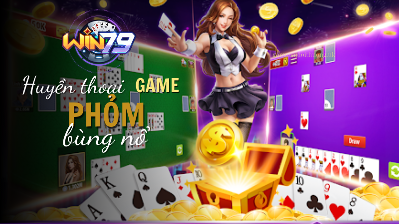 Huyền thoại bùng nổ với game bài Phỏm tại Win79