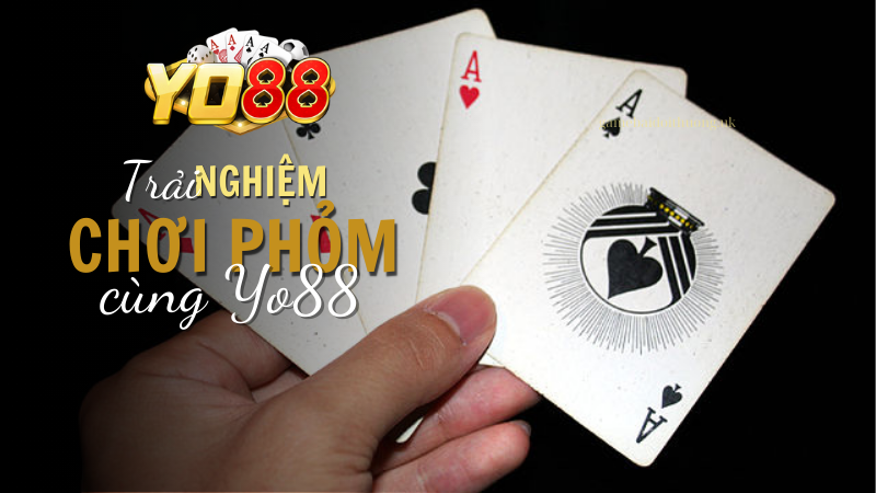 Trải nghiệm chơi Phỏm cùng Yo88