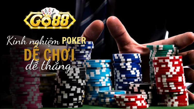 Kinh nghiệm chơi Poker tại Go88 dễ chơi, dễ thắng