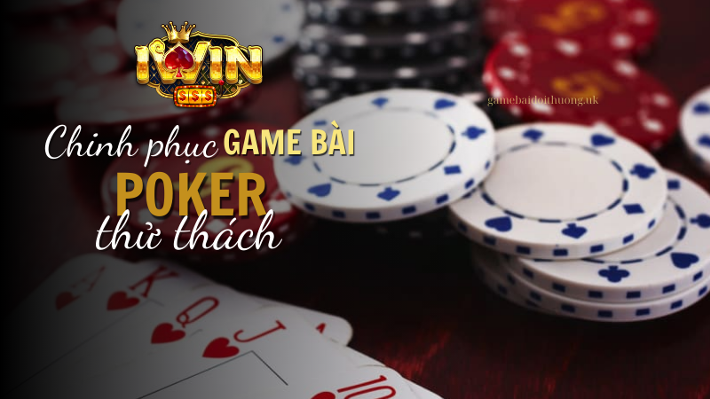 Chinh phục thử thách Game bài Poker tại Iwin Club