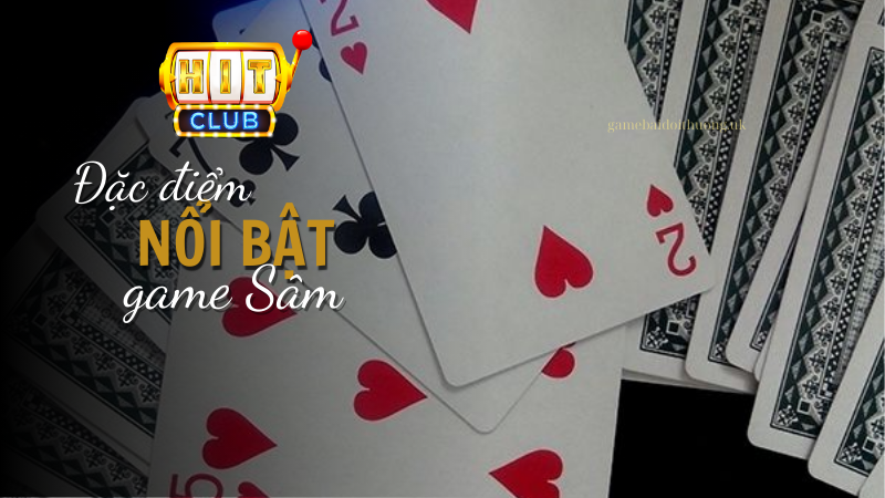 Đặc điểm nổi bật của game Sâm tại Hit Club