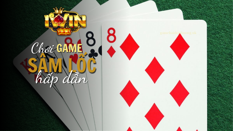 Chơi game bài Sâm hấp dẫn trên cổng game Iwin Club